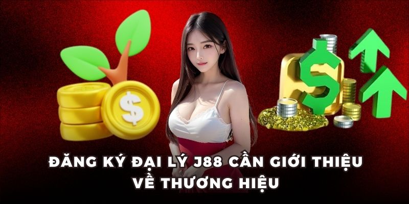 Đăng ký đại lý J88 cần giới thiệu về thương hiệu