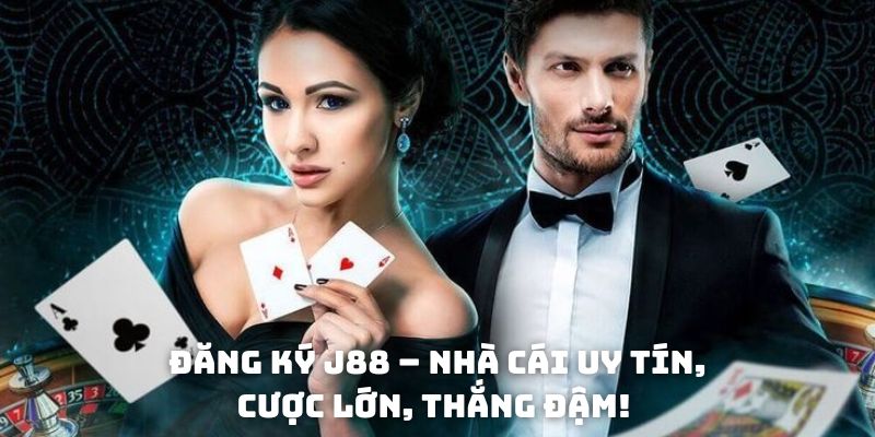 Đăng ký J88 – Nhà cái uy tín, cược lớn, thắng đậm!