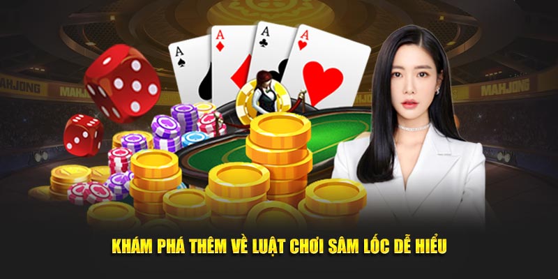 Khám phá thêm về luật chơi sâm lốc dễ hiểu