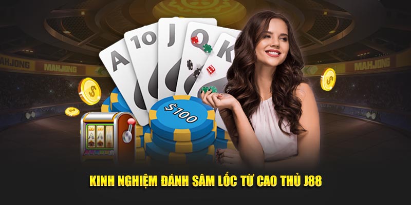 Kinh nghiệm đánh sâm lốc từ cao thủ J88