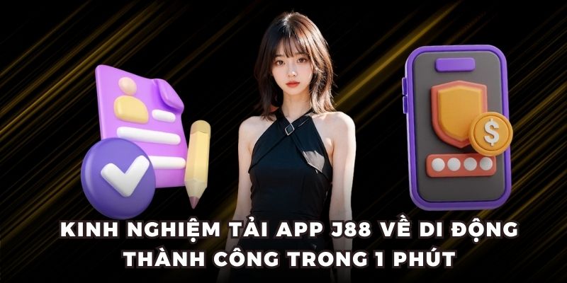 Kinh nghiệm tải app J88 về di động thành công trong 1 phút