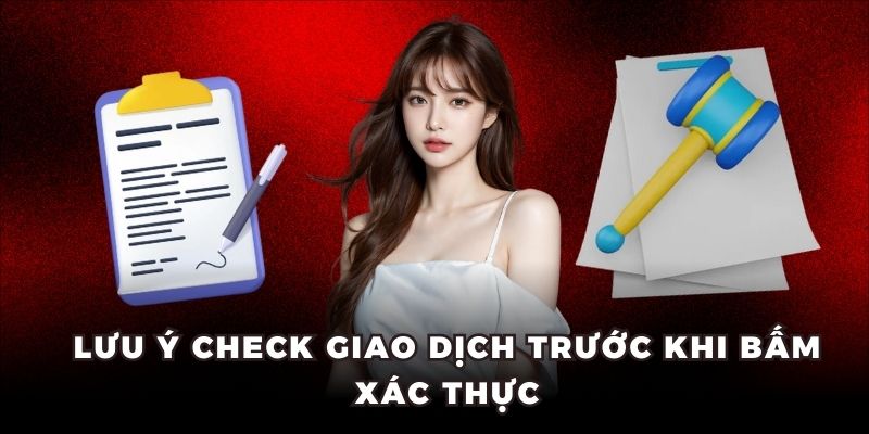 Lưu ý check giao dịch trước khi bấm xác thực