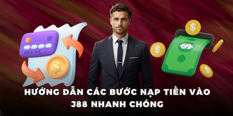 Hướng dẫn các bước nạp tiền vào J88 nhanh chóng