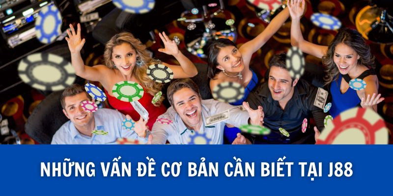 Những vấn đề cơ bản cần biết tại j88