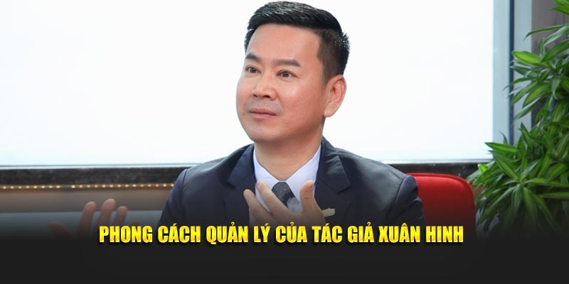 Phong cách quản lý của tác giả Xuân Hinh