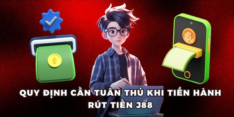 Quy định cần tuân thủ khi tiến hành rút tiền J88