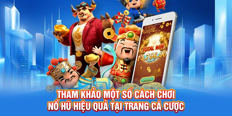 Tham khảo một số cách chơi nổ hũ hiệu quả tại trang cá cược