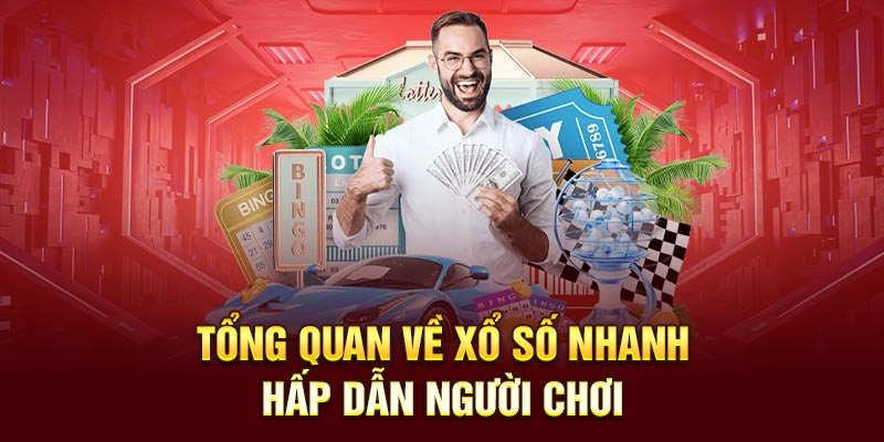 Tổng quan về xổ số nhanh hấp dẫn người chơi