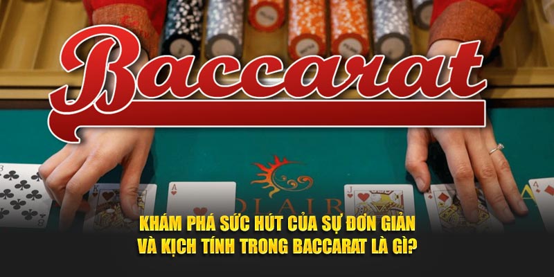Khám phá sức hút của sự đơn giản và kịch tính trong Baccarat là gì?
